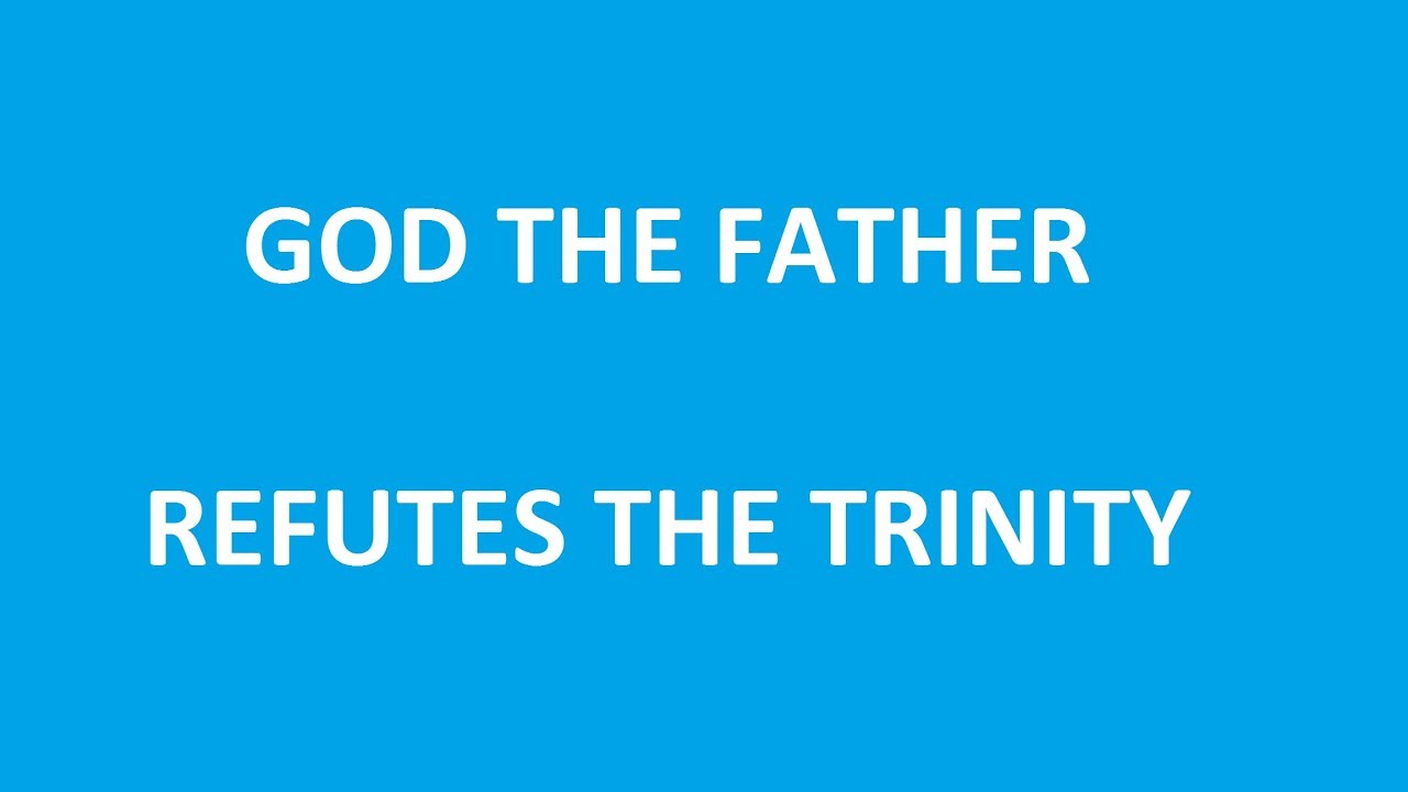 God Himself Refuted the Trinity.  Why don't you believe Him?