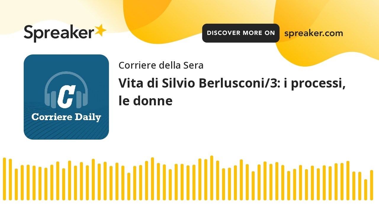 Vita di Silvio Berlusconi/3: i processi, le donne