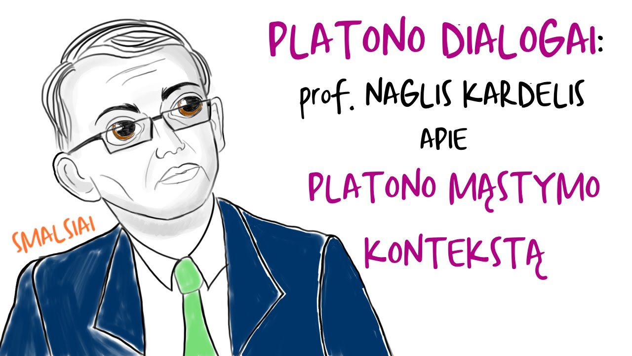 Naglis Kardelis apie Platono mąstymo kontekstą | PLATONO DIALOGAI