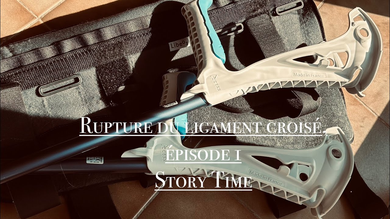 RUPTURE DU LIGAMENT CROISÉ (LCA): Épisode 1 - STORY TIME