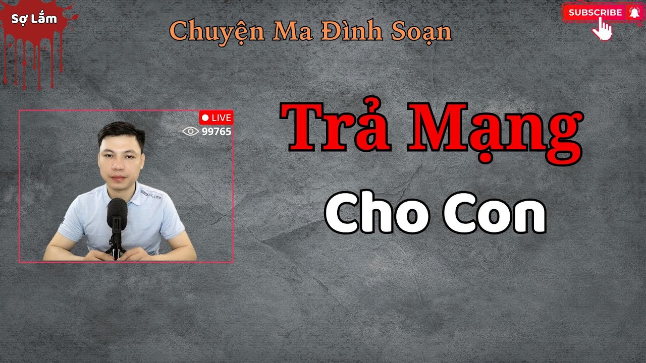 TRUYỆN MA CÓ THẬT : TRẢ MẠNG CHO CON | MC ĐÌNH SOẠN
