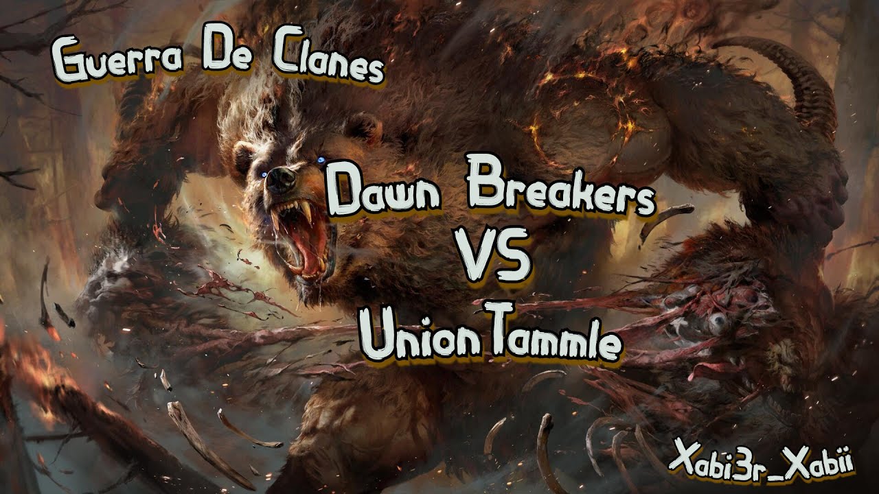 🐻 GUERRA DE CLANES 🐻  | Dawn Breakers VS UnionTammle⚔️