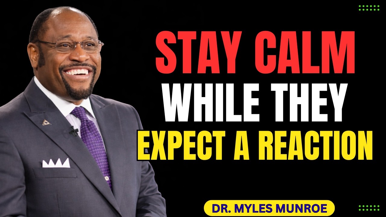 STAY CALM WHILE THEY EXPECT A REACTION - MOTIVATIONAL SPEECH INSPIRE BY MYLES MUNROE