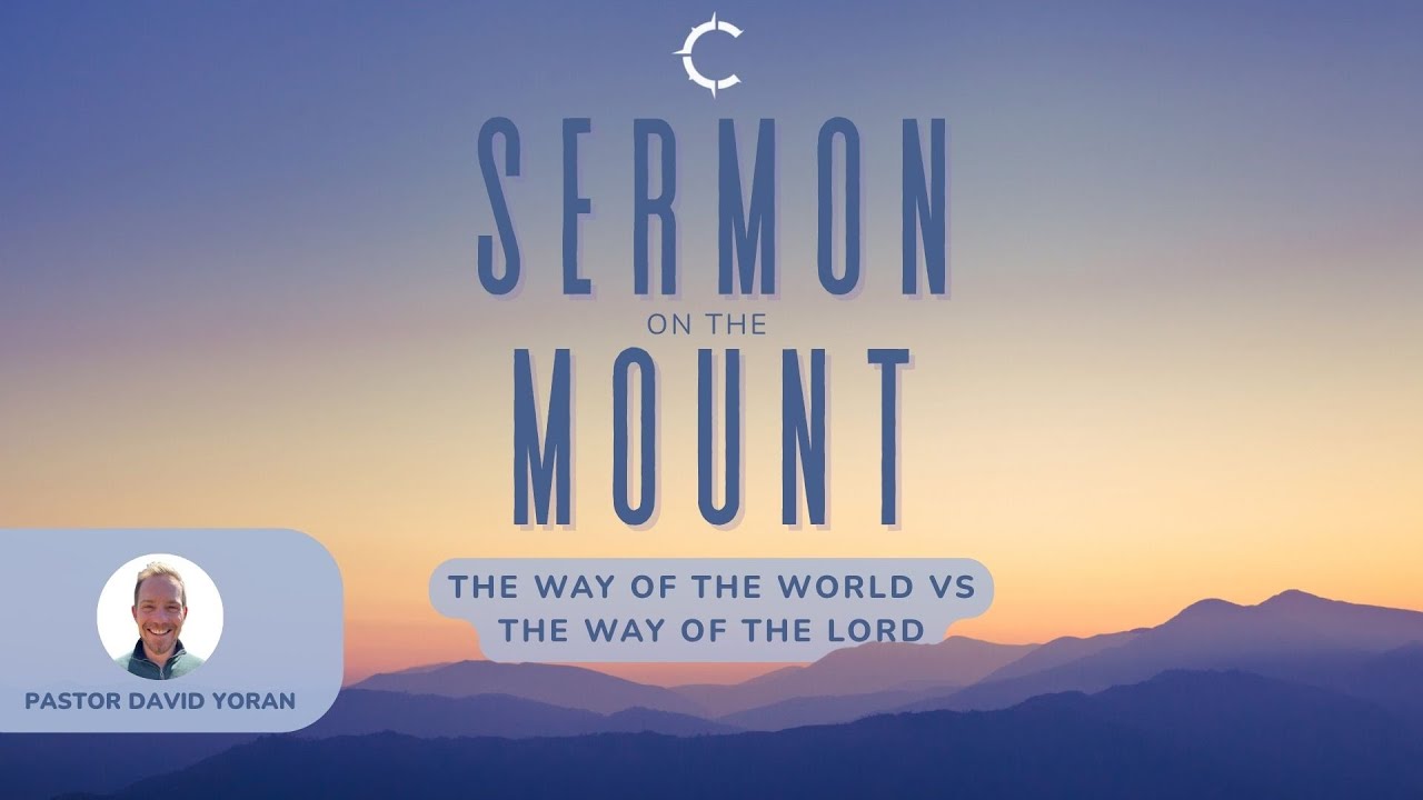 The Way of the World vs The Way of the Lord - Matthew 5:1-11 | Pastor David Yoran
