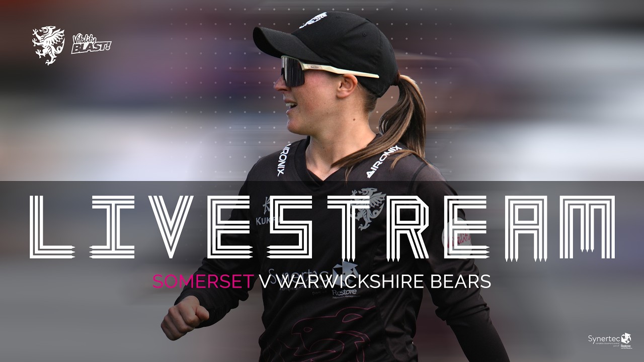 SYNERTEC LIVE STREAM: Somerset vs Warwickshire - Vitality Blast
