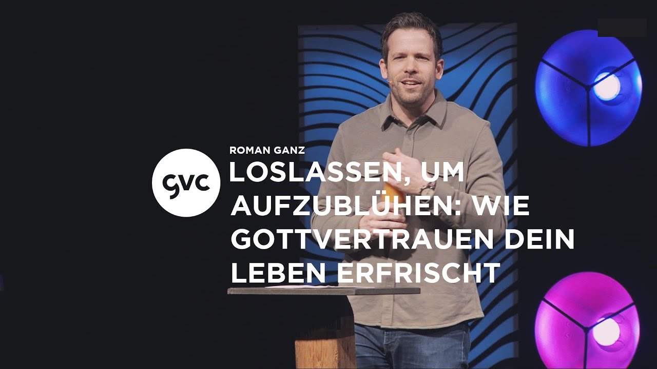 🇨🇭 | Loslassen, um aufzublühen: Wie Gottvertrauen dein Leben erfrischt | Roman Ganz