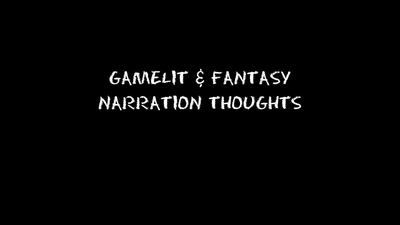 Gamelit & Fantasy Narration Thoughts
