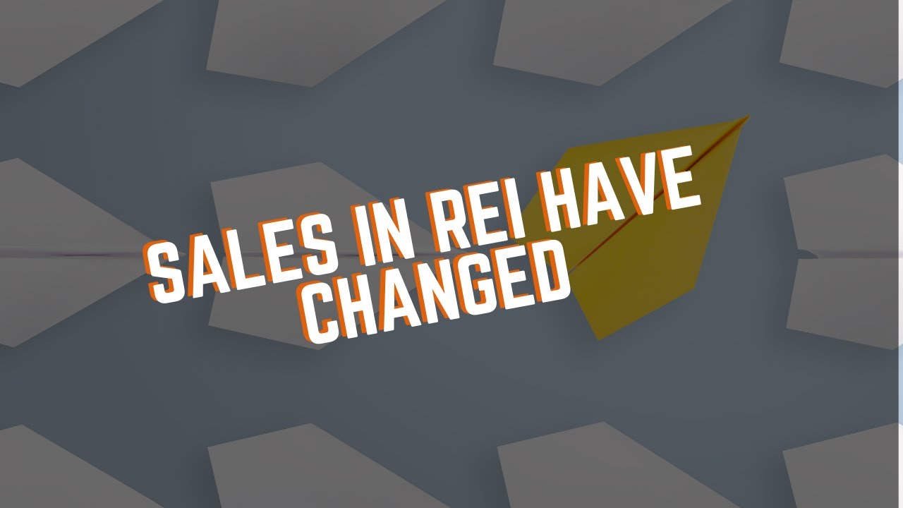 Sales In REI Have Changed