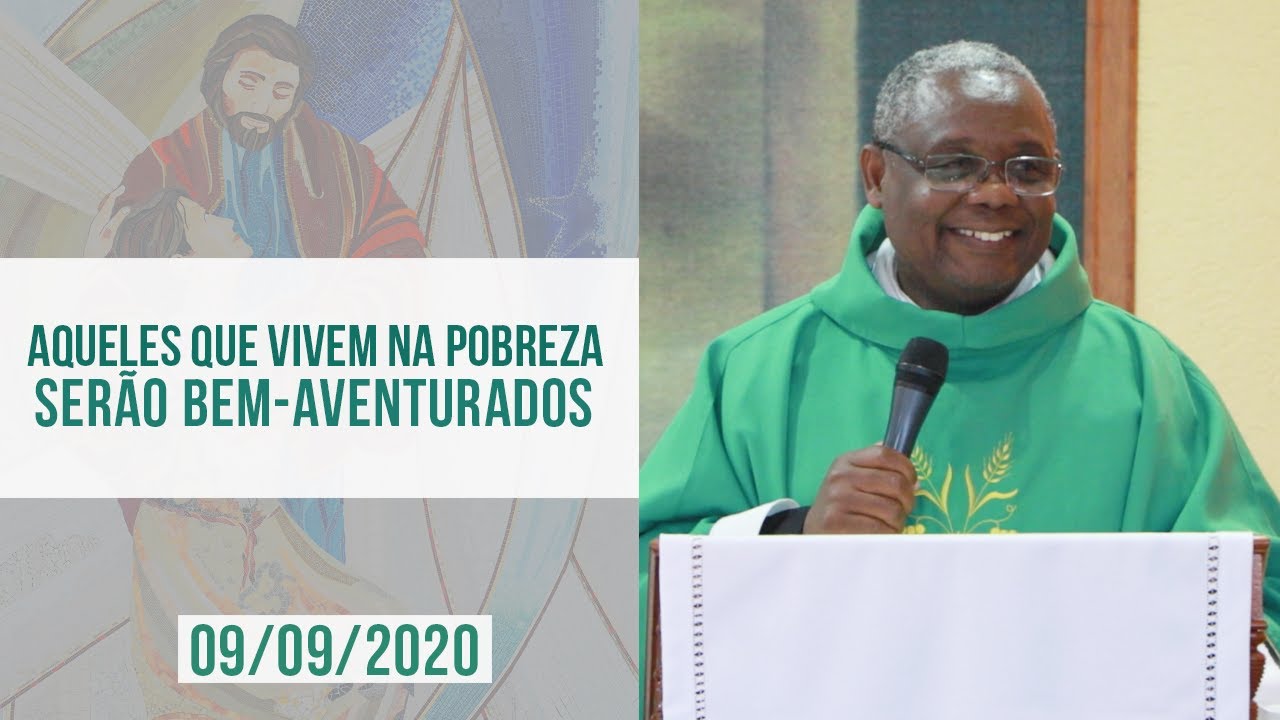 Aqueles que vivem na pobreza serão bem-aventurados - Padre José Augusto (09/09/2020)