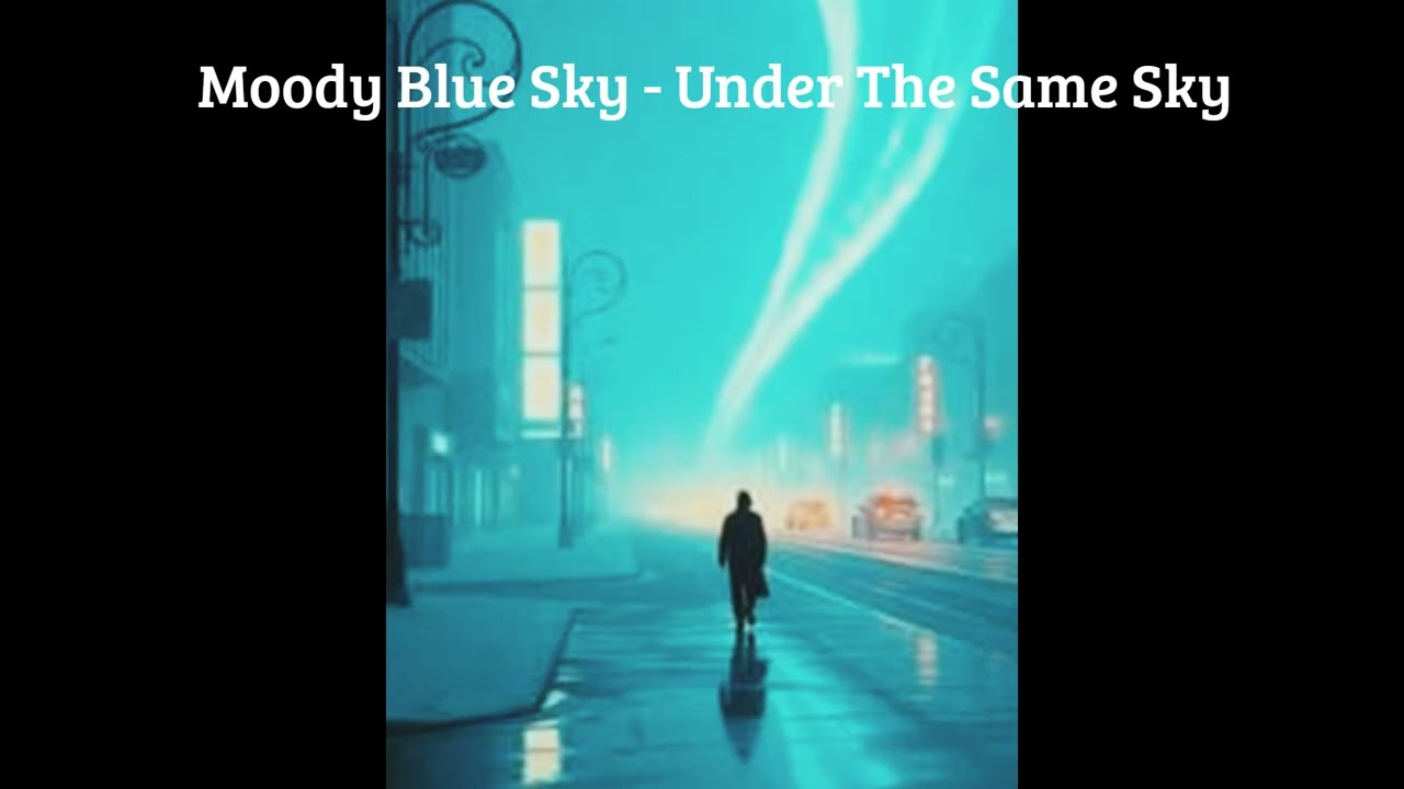 Moody Blue Sky - Under The Same Sky