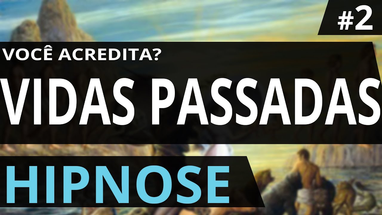 Hipnose - Regressão de Idade e Vidas Passadas