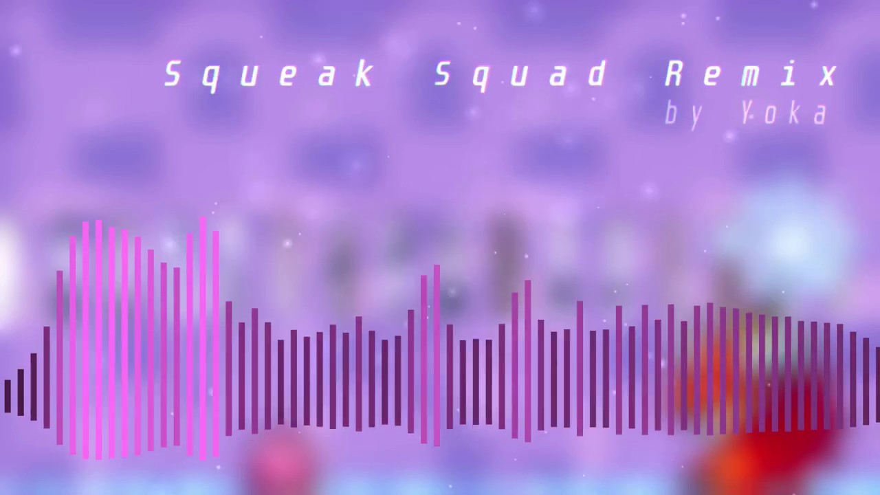 Squeak Squad Remix | Yoka