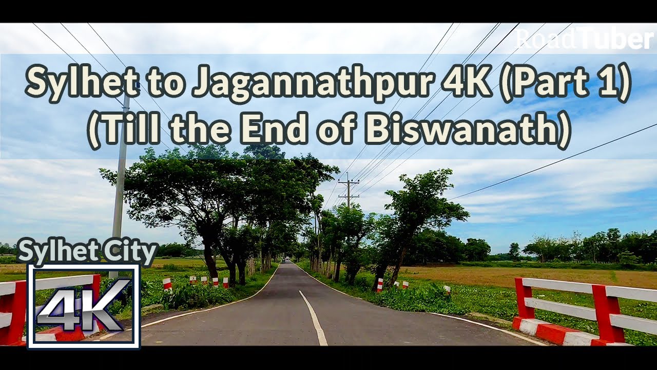 Sylhet to Jagannathpur 4K | (Part 1) | Till the end of Biswanath | Road Tuber