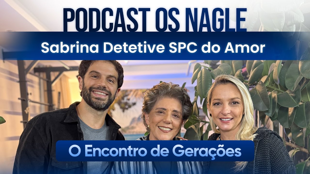 Você já foi traído? já traiu? Sabrina Detetive SPC do Amor - Podcast Os Nagle, Encontro de Gerações