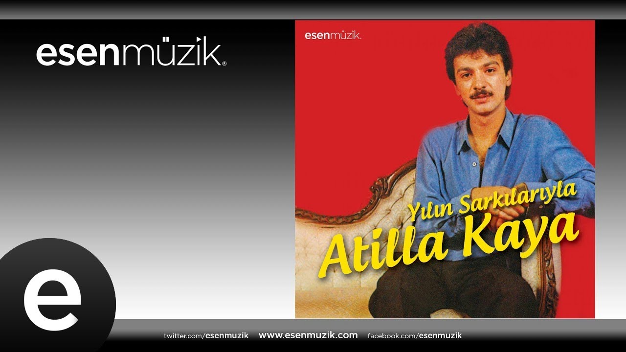 Atilla Kaya - Unutamazsın #esenmüzik
