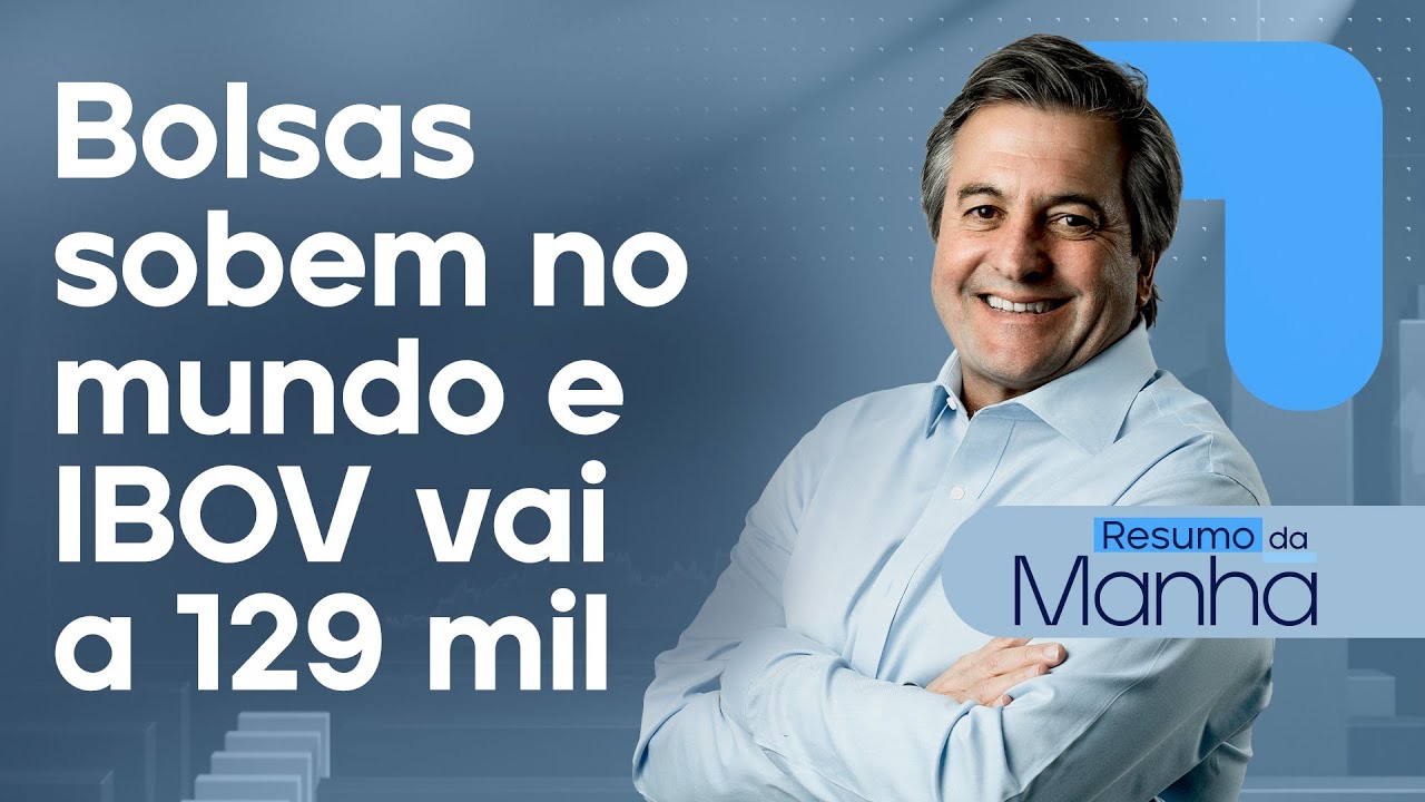 🔴 06/05/2024 Bolsas globais sobem e Ibovespa vai a 129 mil pontos | Resumo da Manhã