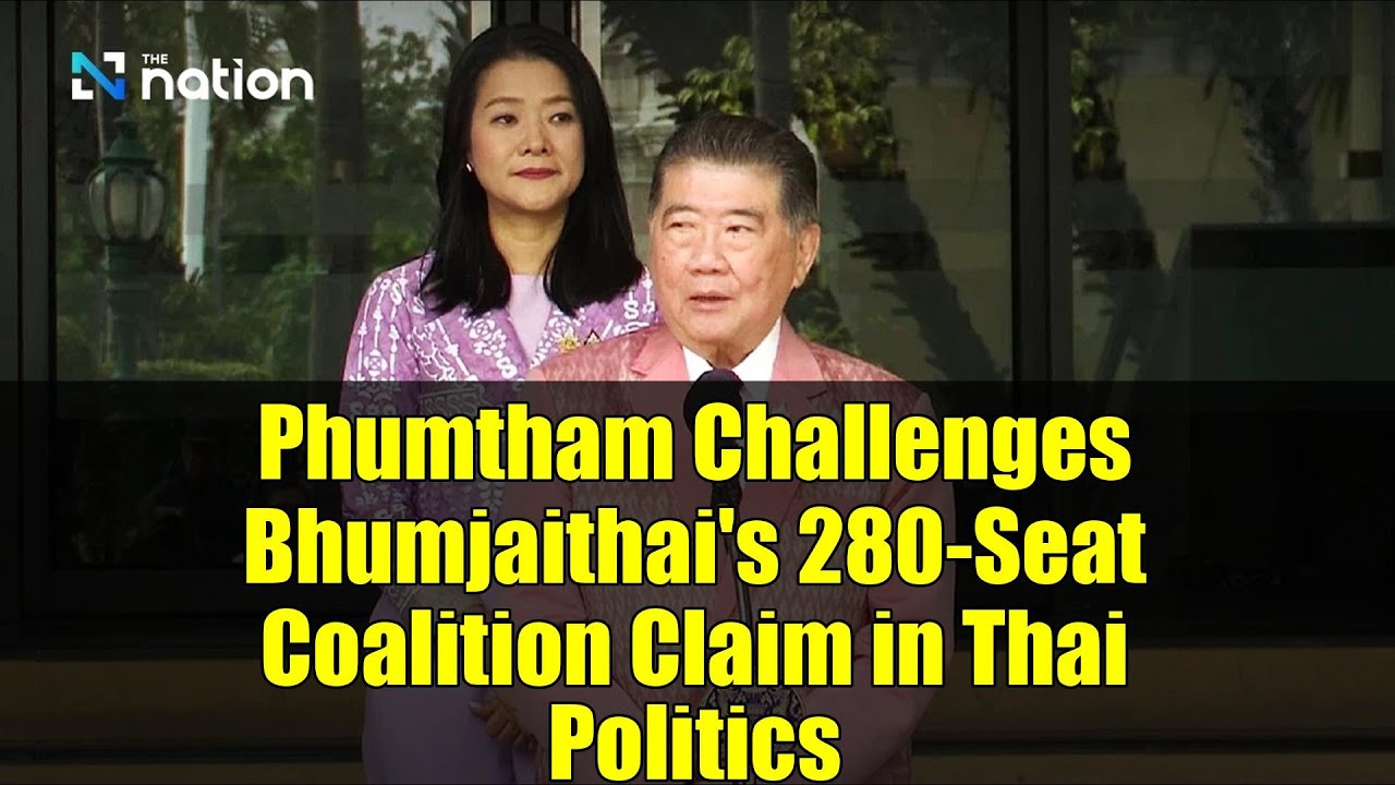 Phumtham Challenges Bhumjaithai's 280-Seat Coalition Claim in Thai Politics