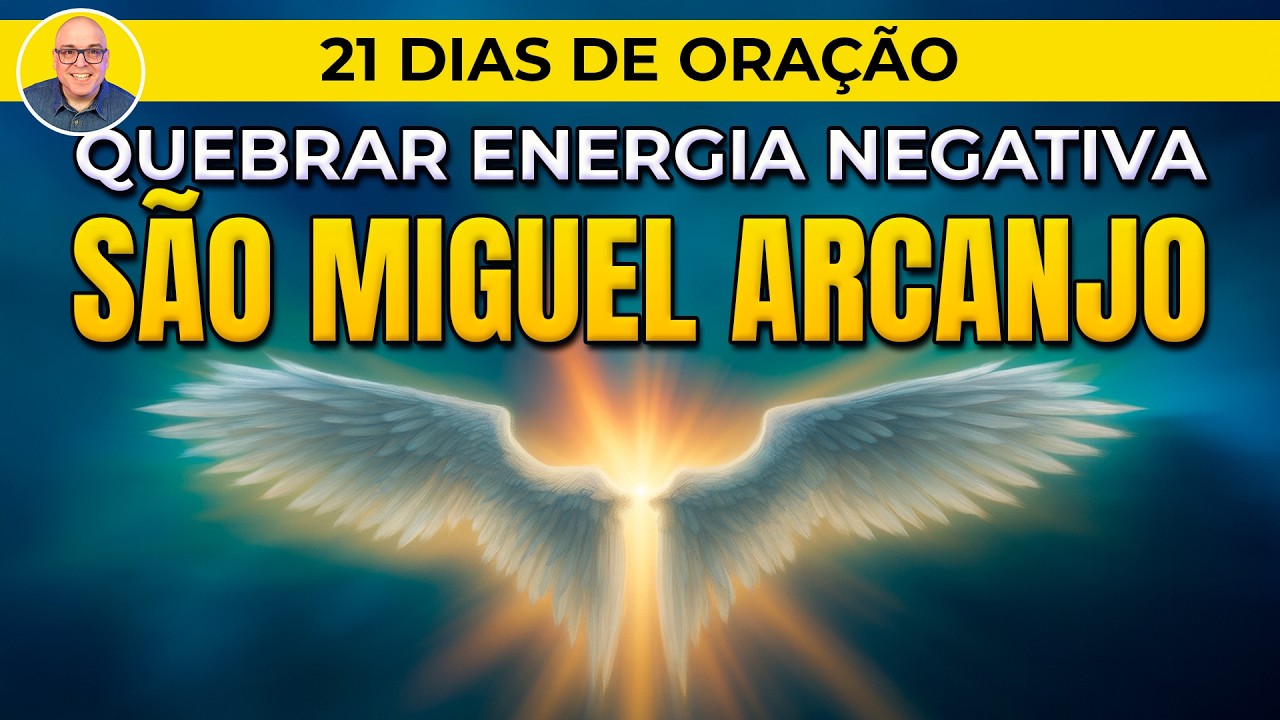21 DIAS COM SÃO MIGUEL ARCANJO – A ORAÇÃO QUE QUEBRA TODA ENERGIA NEGATIVA