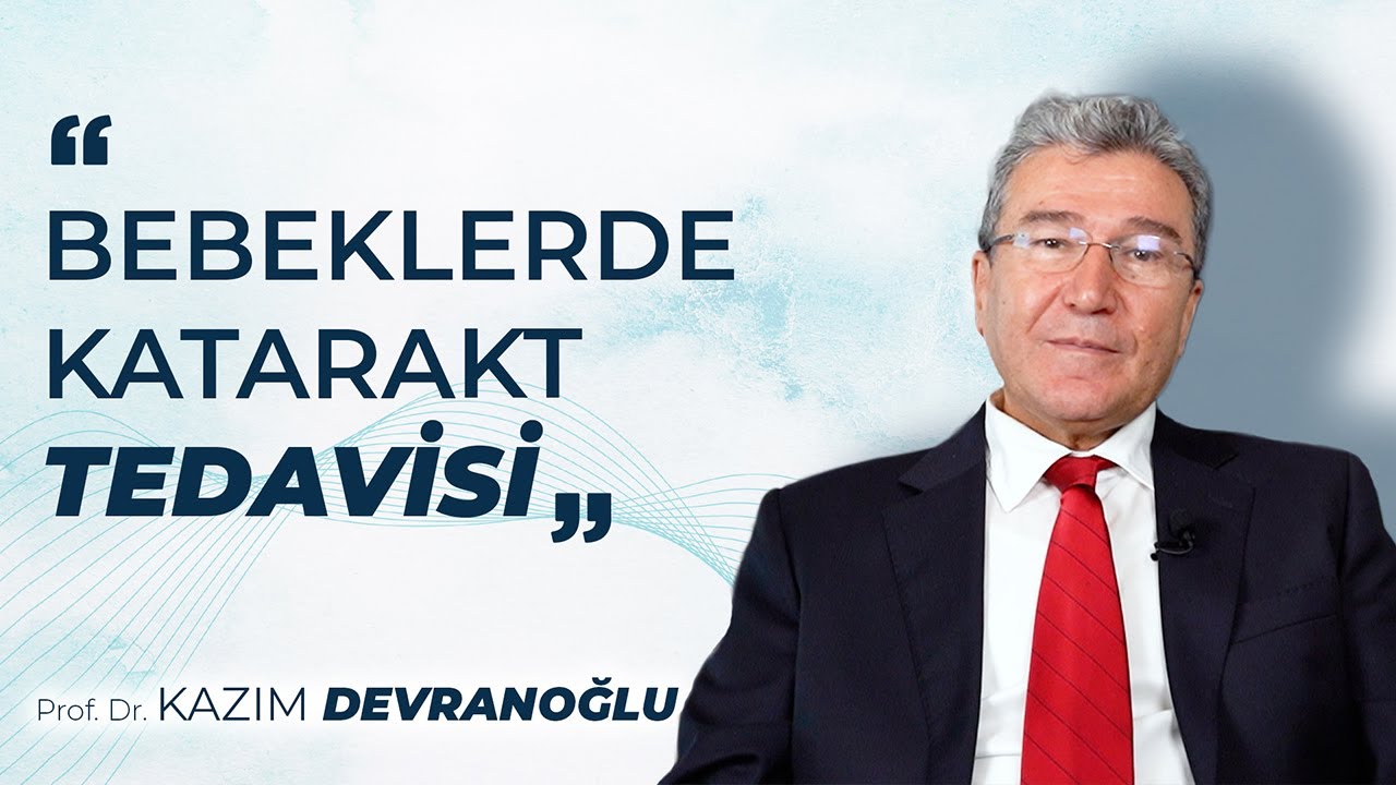 Bebeklerde Katarakt Tedavisi - Prof. Dr. Kazım DEVRANOĞLU