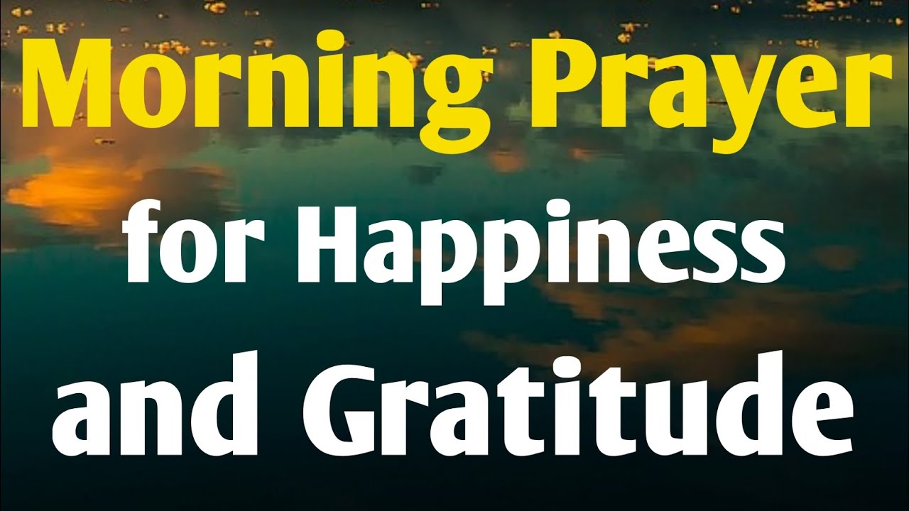 Powerful Morning Prayer for Happiness and Gratitude Start Your Day with Joy