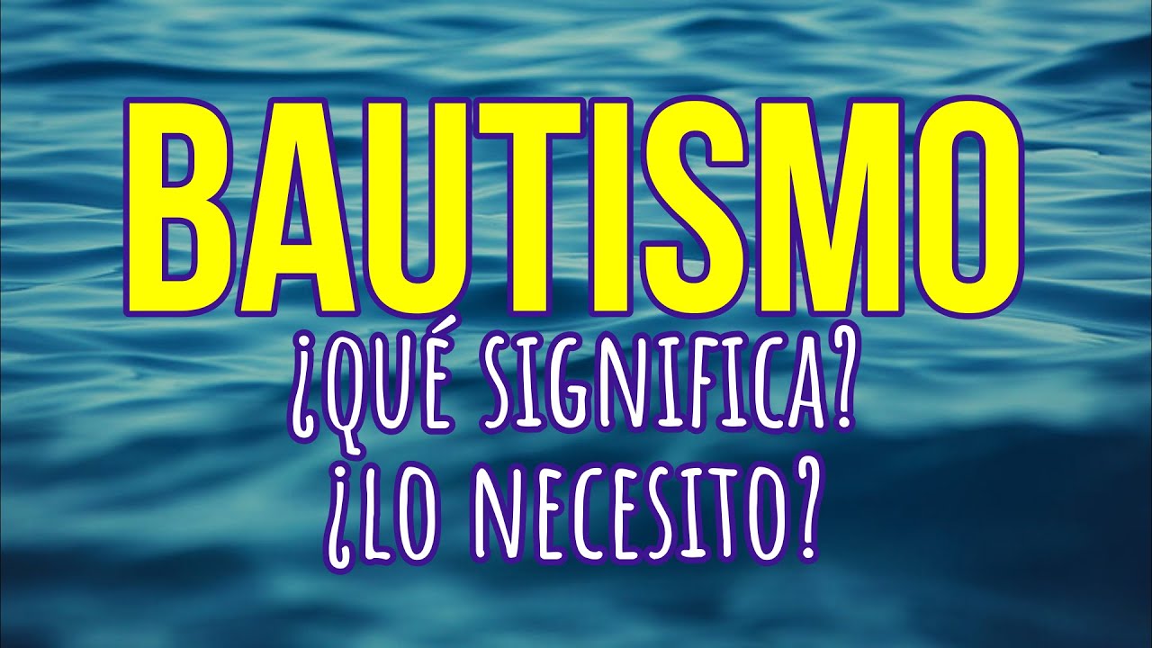 &iquest;Que es el BAUTISMO y que SIGNIFICA?&iquest;Qu&eacute; dice la Biblia del BAUTISMO?