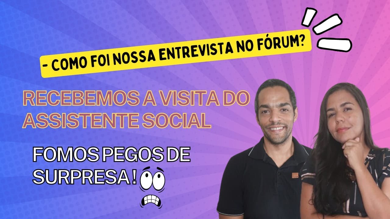 Adoção - Como foi nossa entrevista na vara e visita a nossa casa.