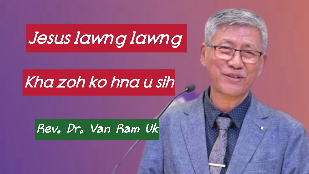 Jesus lawng lawng kha zoh ko hna u sih || Rev.Dr.Van Ram Uk