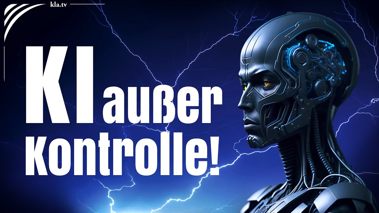 Droht uns die Katastrophe? &ndash; K&uuml;nstliche Intelligenz au&szlig;er Kontrolle! | www.kla.tv/39321