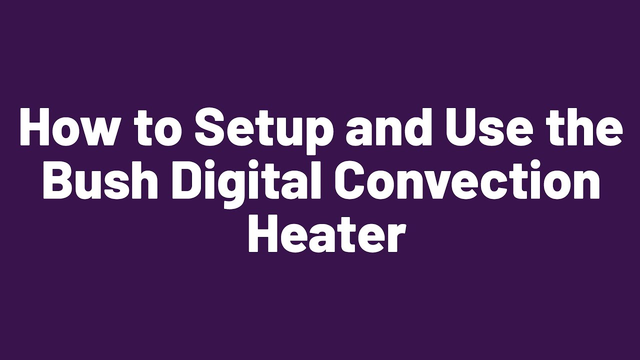 How to Setup and Use the Bush Digital Convection Heater