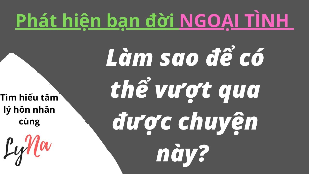 Phát Hiện Bạn Đời Ngoại Tình: Làm Sao Để Có Thể Vượt Qua Được Chuyện Này?
