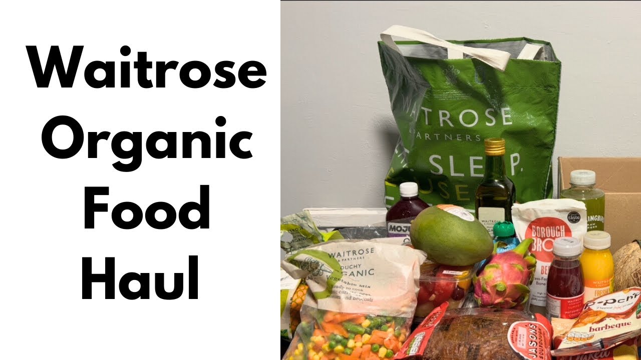 Waitrose Organic Food Haul | Organic Food Haul |   Nutritious Foods