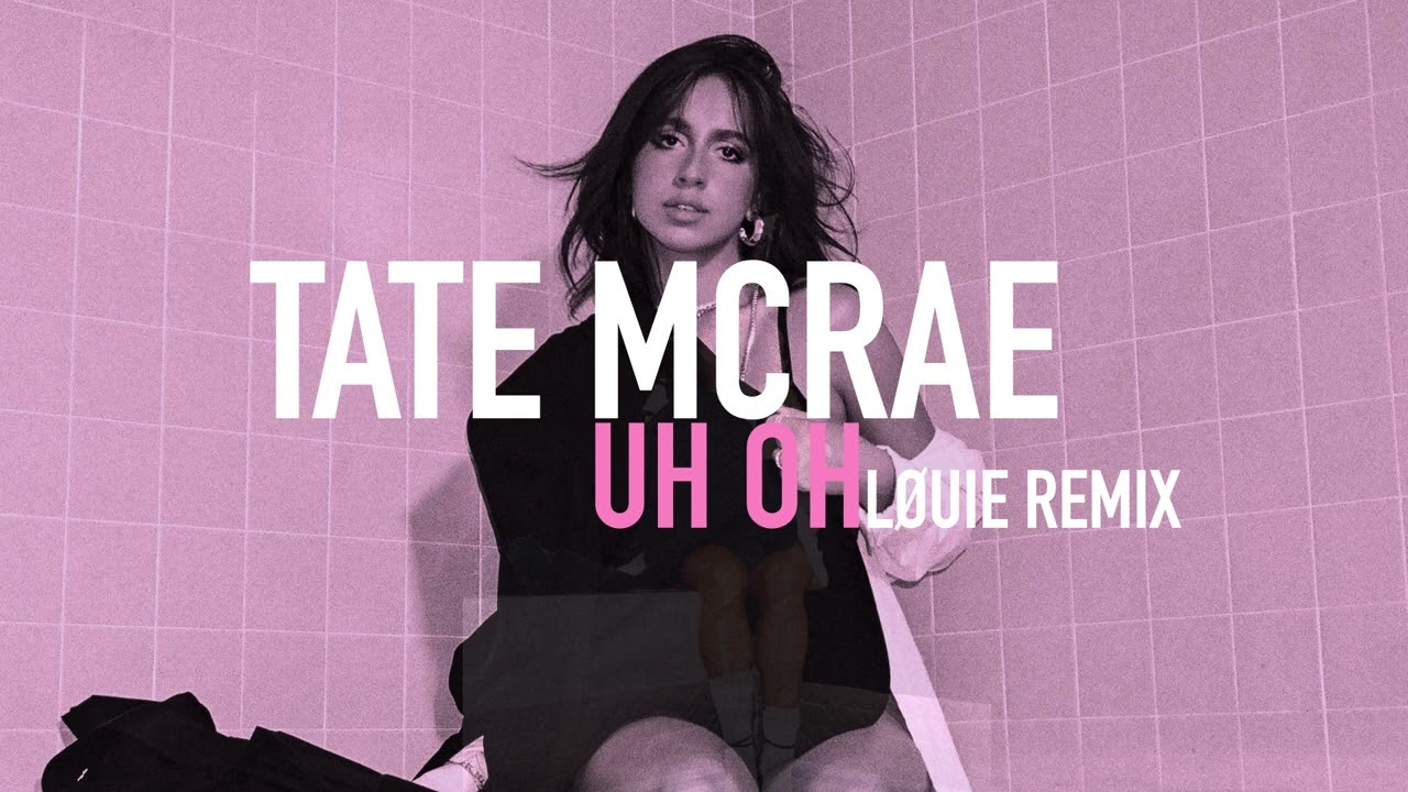 Tate McRae - uh oh (LØUIE Remix)