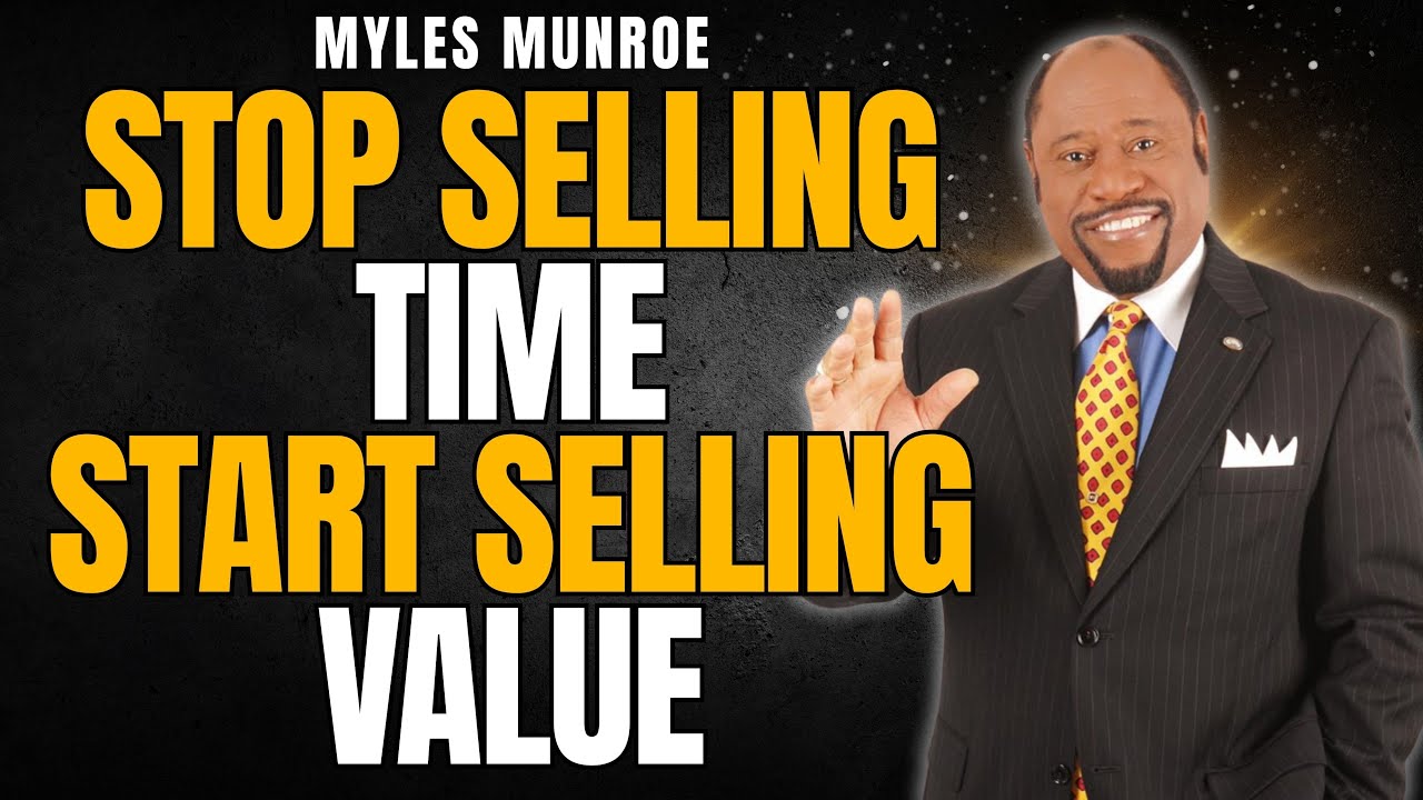 STOP Selling Time! Build VALUE & EXCELLENCE—Your Gift Will Make Room for You | Myles Munroe