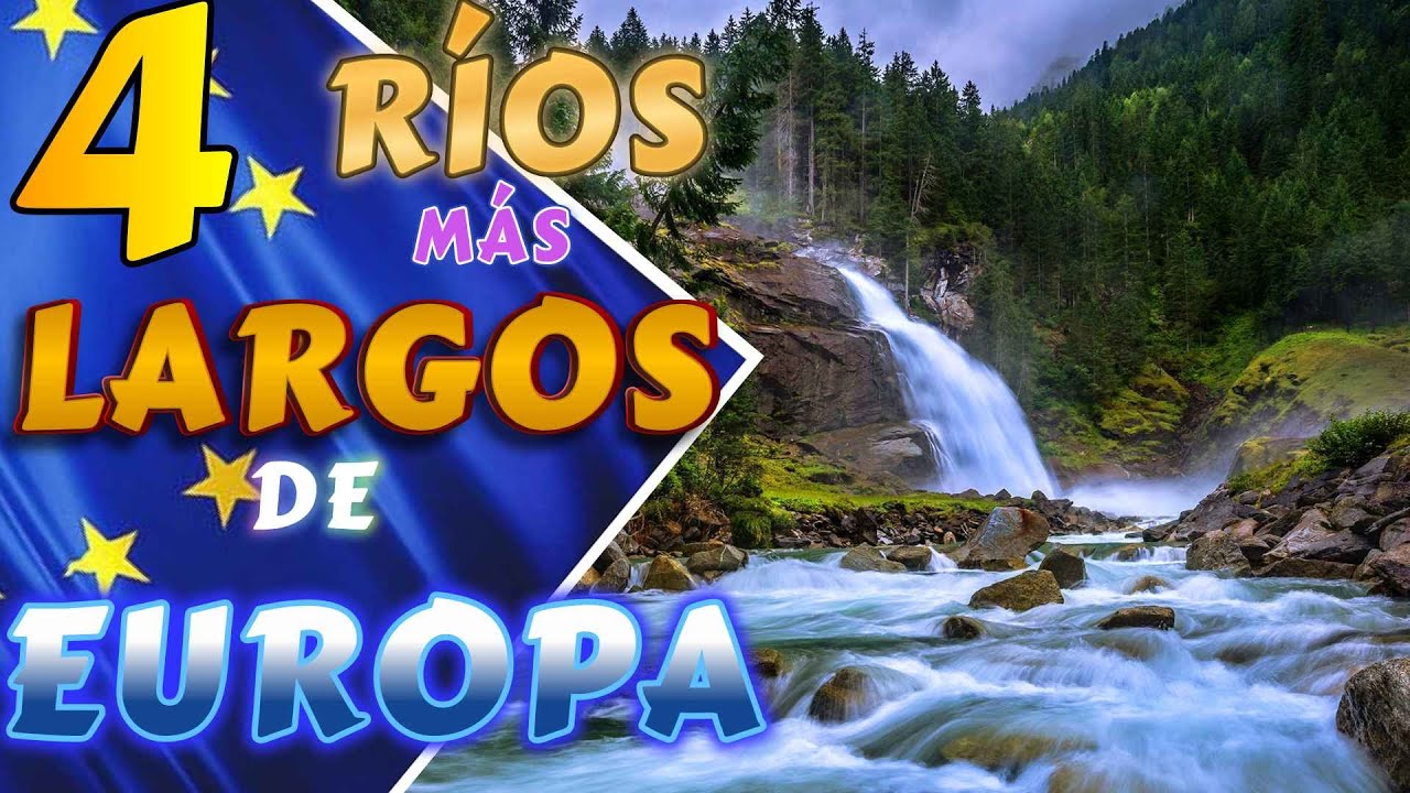💧🇪🇺DESCUBRE LOS 4 RÍOS MÁS LARGOS Y  CAUDALOSOS DE EUROPA