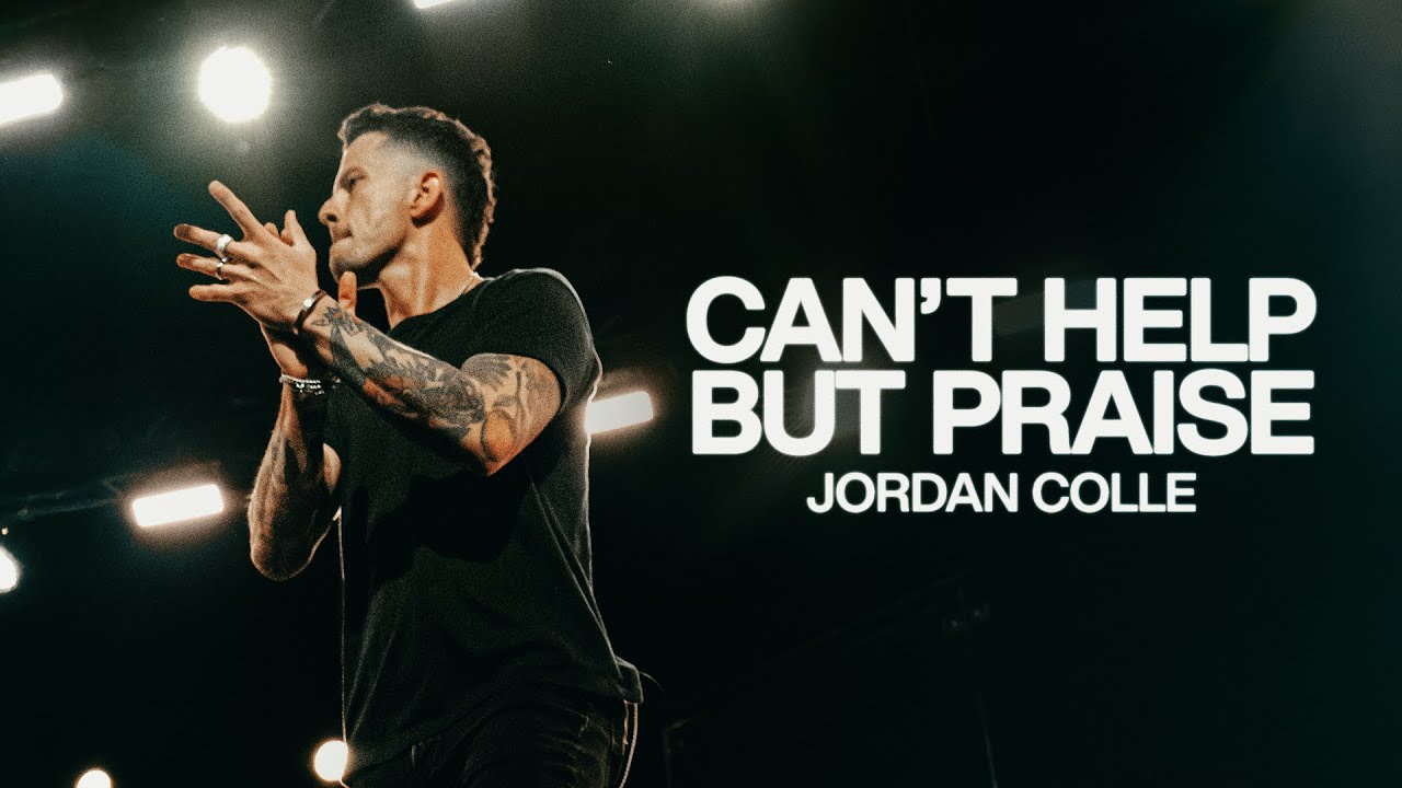 Can't Help But Praise - Bethel Music, Jordan Colle