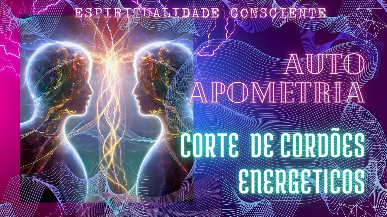 Auto Apometria de Corte de Cordões Energéticos Cordões AKA. Alinhamento de Chakras. Meditação guiada