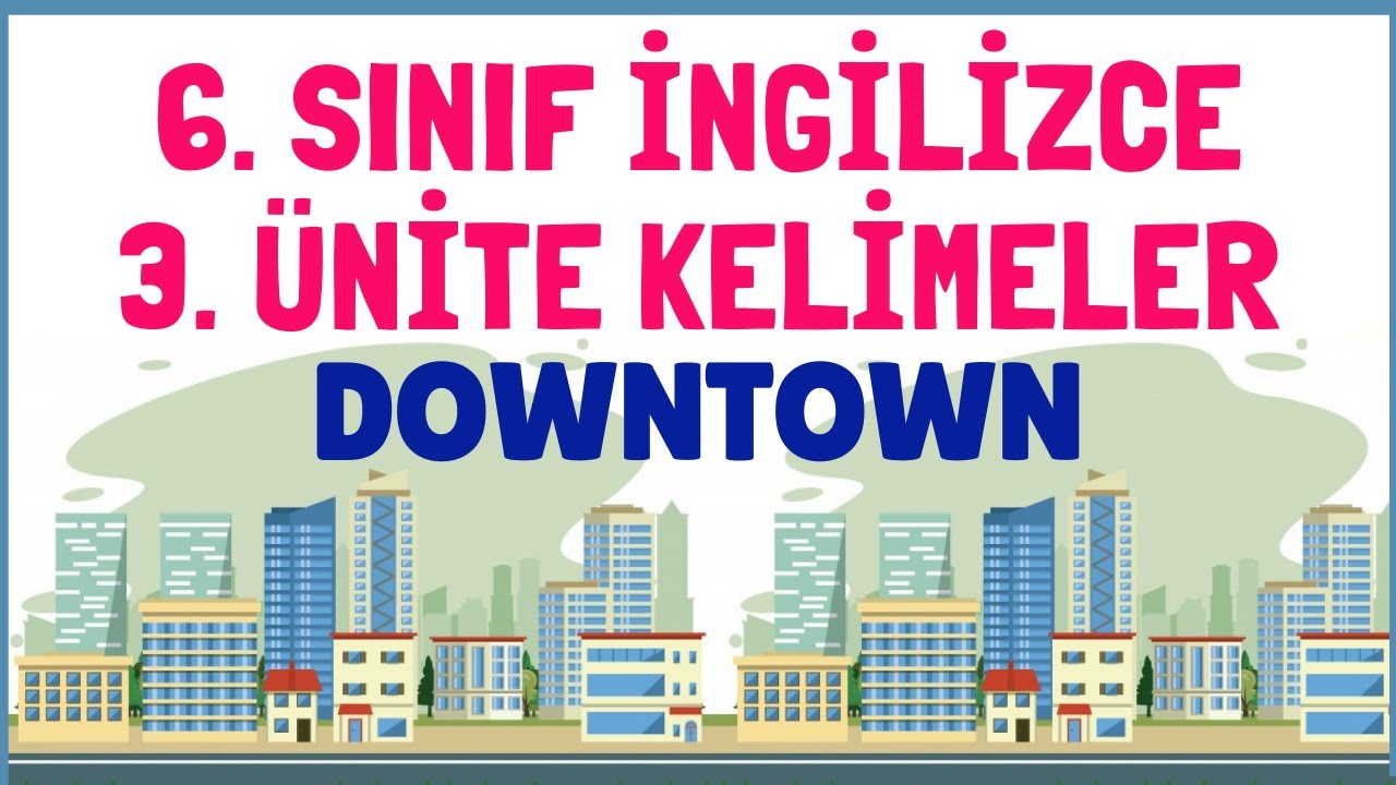 6. Sınıf İngilizce 3. Ünite Kelimeleri | DOWNTOWN
