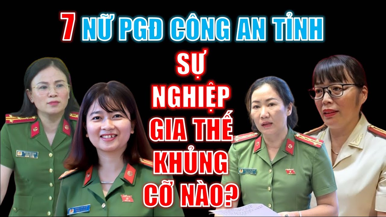 Chân dung 7 NỮ PGĐ CÔNG AN TỈNH: Sự nghiệp và Gia thế khủng cỡ nào?