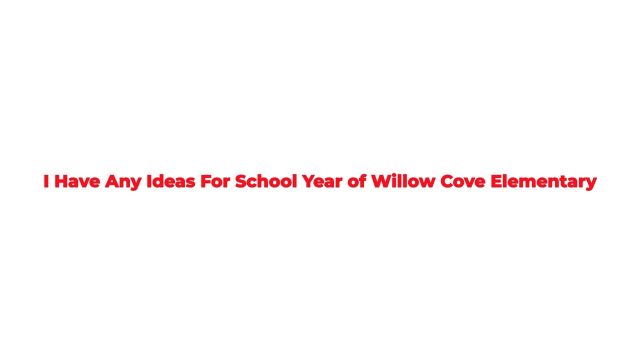 I Have Any Ideas For School Year of Willow Cove Elementary