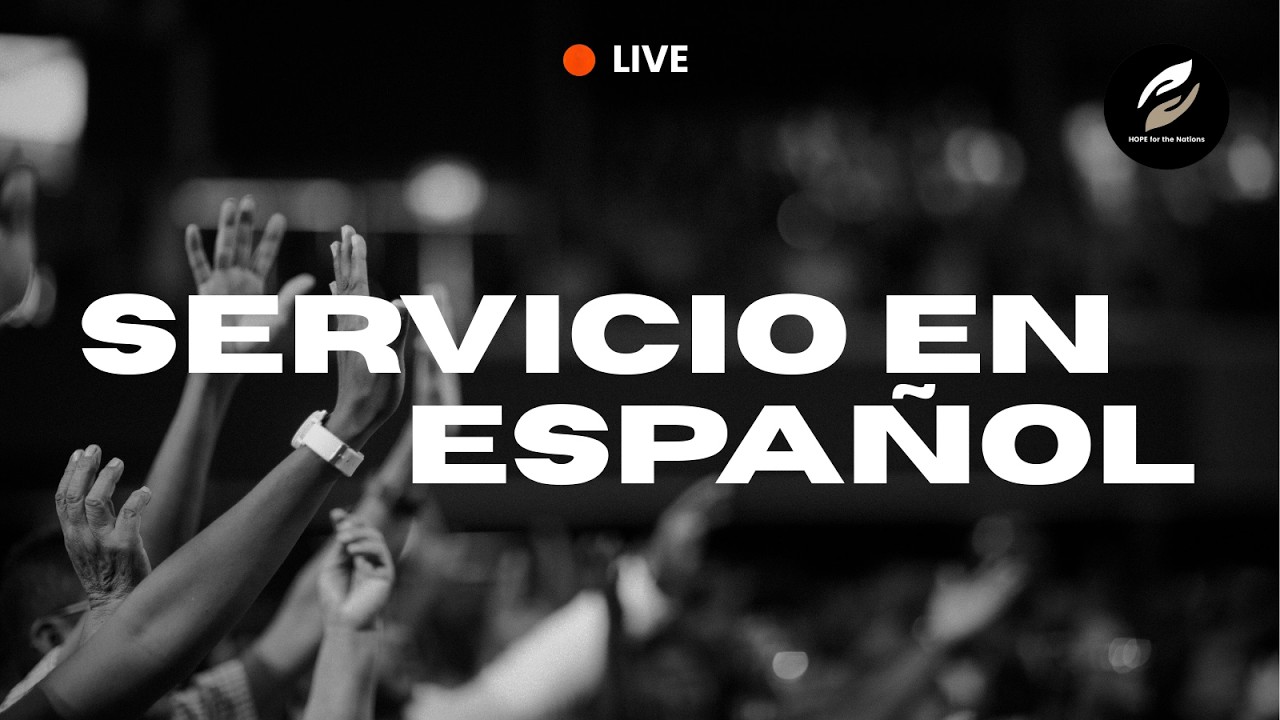 SERVICIO DE ESPAÑOL // HOPE FOR THE NATIONS CHURCH