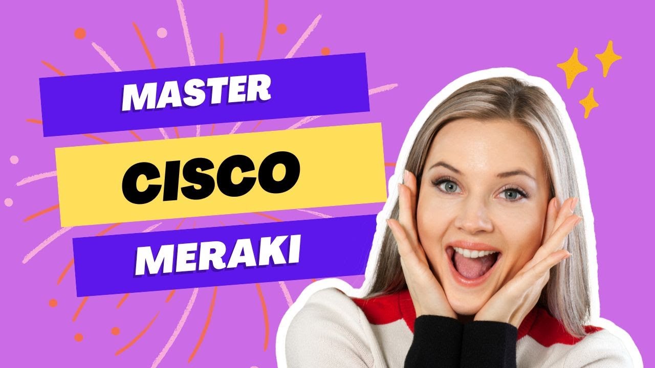 Mastering Cisco Meraki - Your Ultimate Guide to Certification&nbsp;Success