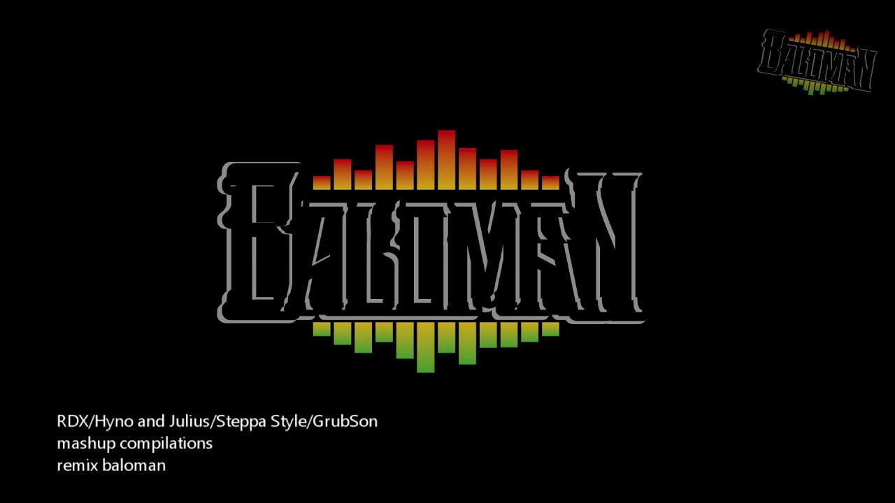 RDX/Hyno and Julius/Steppa Style/GrubSon (REMIX BALOMAN 2017)