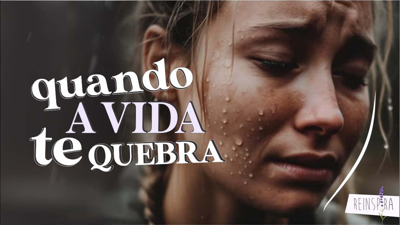 Lidando com a DOR quando a VIDA te QUEBRA | Reinspira - Vídeo Inspirador & Motivacional