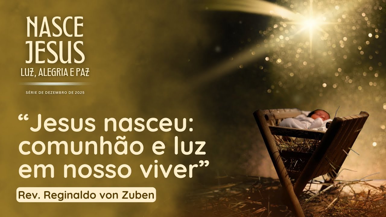 “Jesus nasceu: comunhão e luz em nosso viver” | Sermão de 07/12/2025