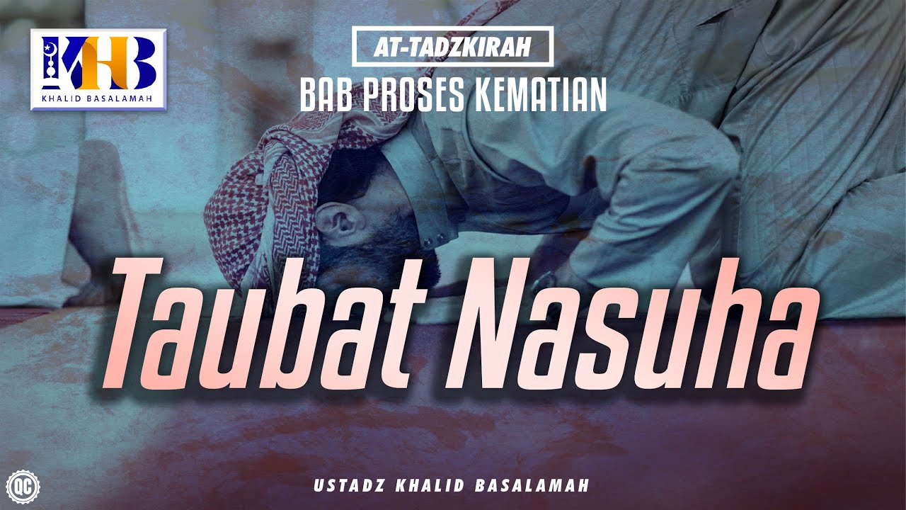 At-Tadzkirah #10 – Bab Proses Kematian: Taubat Nasuha – Khalid Basalamah