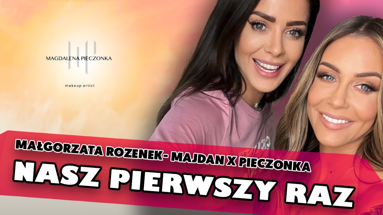 NASZ PIERWSZY RAZ | Małgorzata Rozenek-Majdan x Pieczonka