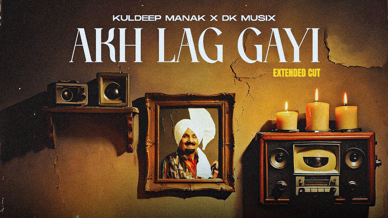 AKH LAG GAYI - EXTENDED CUT | LYRICAL VIDEO | KULDEEP MANAK X DK MUSIX