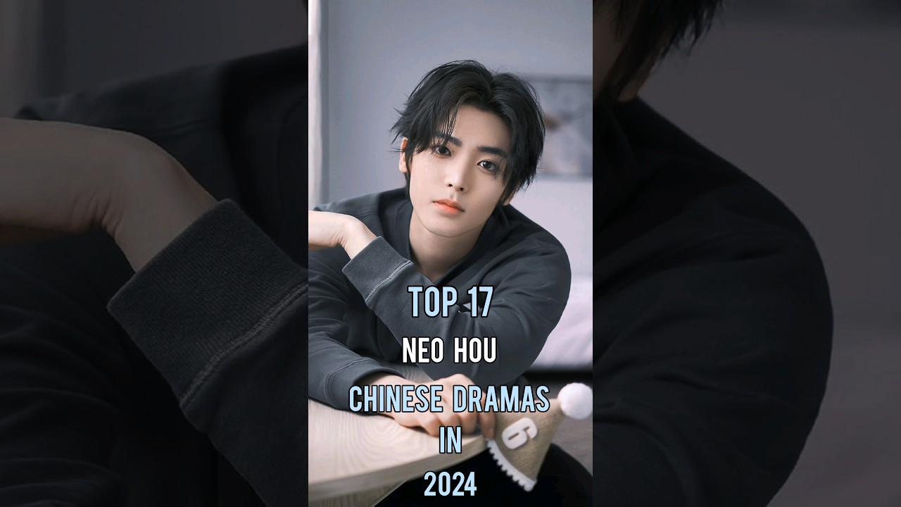 Top 17 Neo Hou Chinese Dramas In 2024 #top17 #neohou #dramalist #chinesedrama #shorts