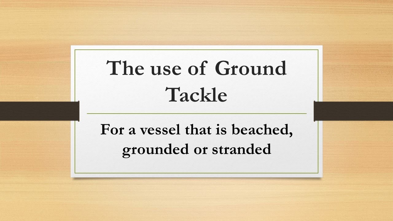The use of Ground Tackle when a vessel is beached or grounded or stranded