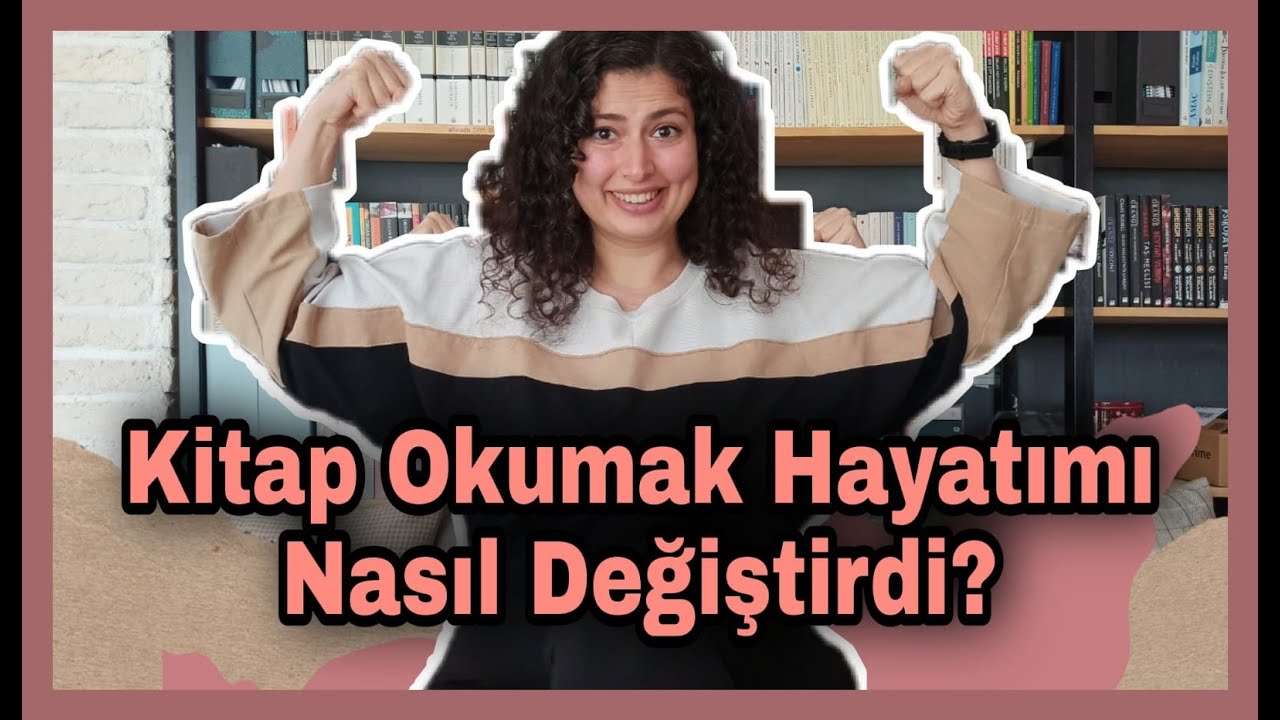 KİTAP OKUMAK HAYATIMA NELER KATTI // OKUMASAYDIM NASIL BİR İNSAN OLURDUM?